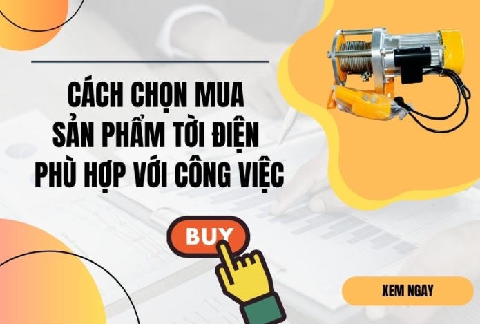 Cách chọn mua sản phẩm tời điện phù hợp với công việc