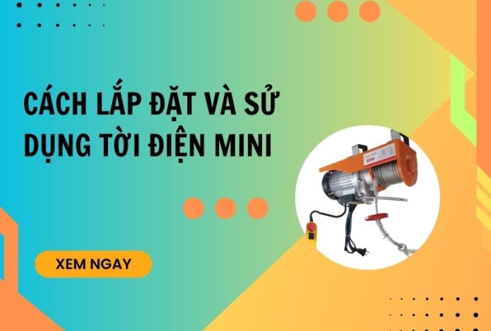 Cách lắp đặt và sử dụng tời điện mini