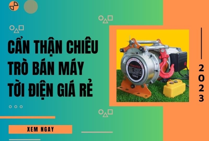 Cẩn thận chiêu trò bán máy tời điện giá rẻ