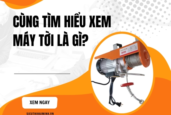 Cùng tìm hiểu xem máy tời là gì?