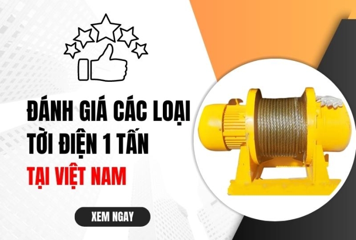 Đánh giá các loại tời điện 1 tấn tại Việt Nam