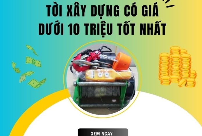 Danh sách các loại tời xây dựng có giá dưới 10 triệu tốt nhất
