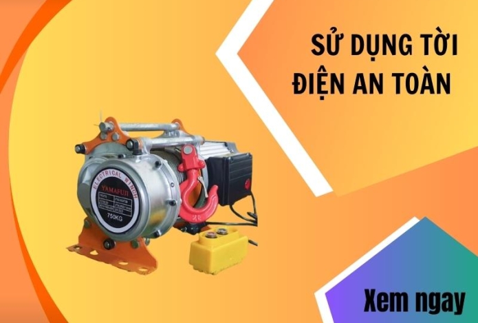 Sử dụng tời điện an toàn bạn phải biết nguyên tắc sau