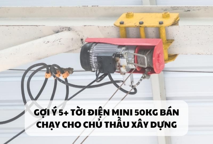 Gợi Ý 5+ Tời Điện Mini 50kg Bán Chạy Cho Chủ Thầu Xây Dựng