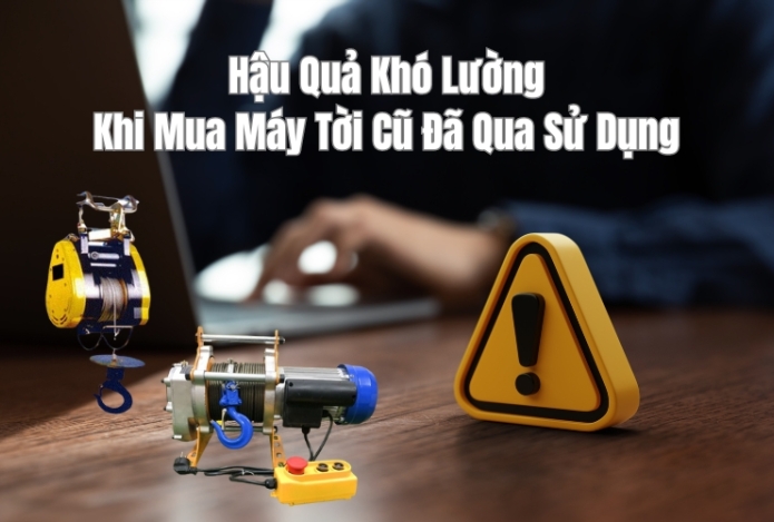 Hậu Quả Khó Lường Khi Mua Máy Tời Cũ Đã Qua Sử Dụng