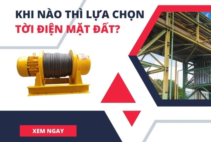 [Giải Đáp] Khi nào thì lựa chọn tời điện mặt đất?
