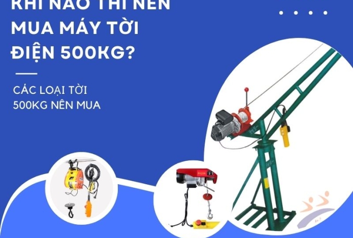 Khi nào thì nên mua máy tời điện 500kg? Các loại tời 500kg nên mua