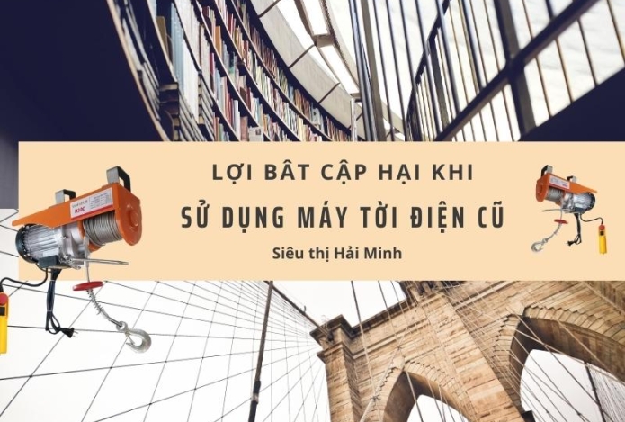 Lợi bất cấp hại của việc sử dụng máy tời điện cũ