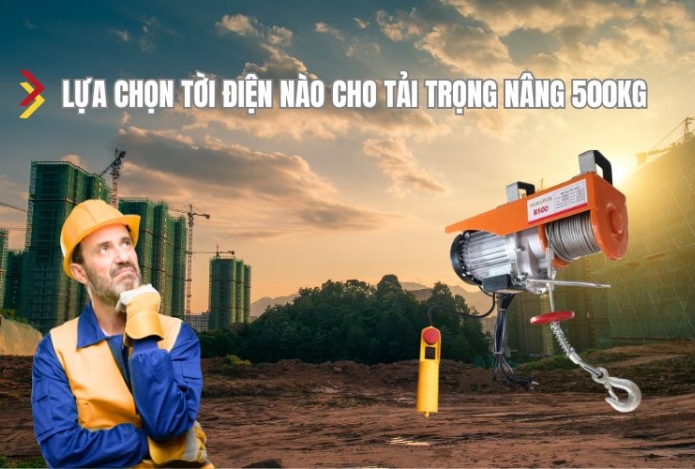 Lựa chọn tời điện nào cho tải trọng nâng 500kg