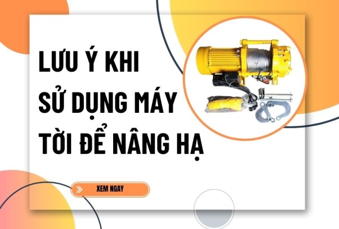 Lưu ý khi sử dụng máy tời để nâng hạ