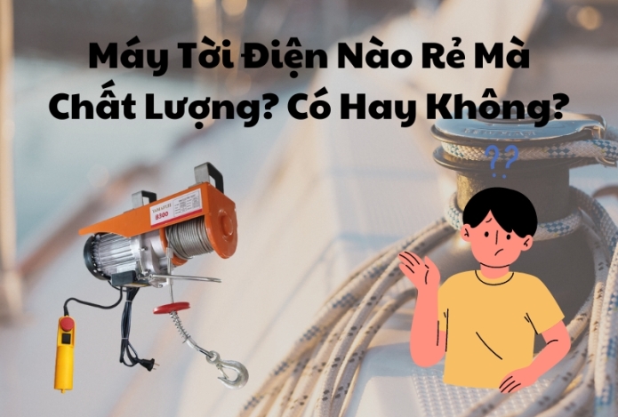 Máy Tời Điện Nào Rẻ Mà Chất Lượng? Có Hay Không?
