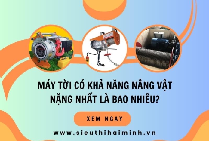 Máy tời có khả năng nâng vật nặng nhất là bao nhiêu?