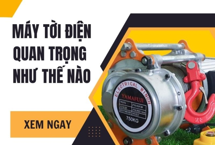 Máy tời điện nó quan trọng như thế nào trong xây dựng