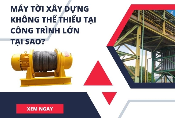 Máy tời xây dựng không thể thiếu tại các công trình lớn - Tại sao?