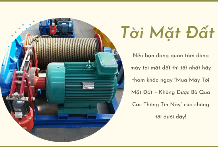 Mua Máy Tời Mặt Đất – Không Được Bỏ Qua Các Thông Tin Này