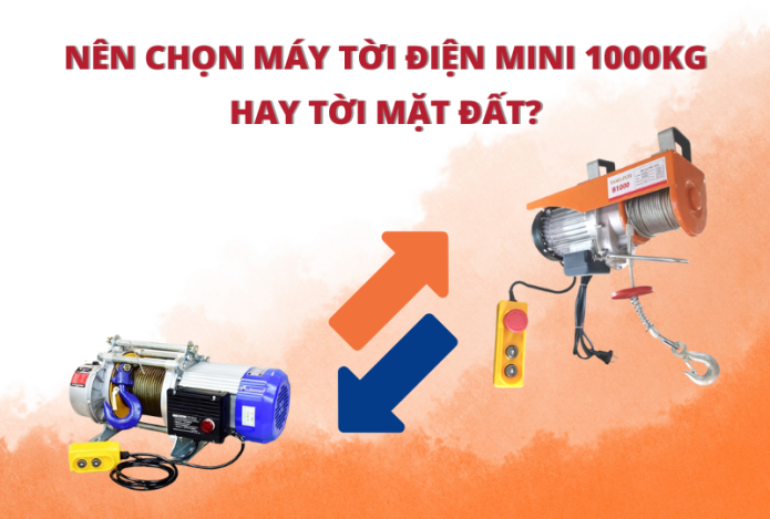 Nên Chọn Máy Tời Điện Mini 1000kg Hay Tời Mặt Đất