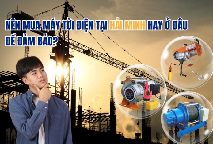 Nên mua máy tời điện tại Hải Minh hay ở đâu để đảm bảo?