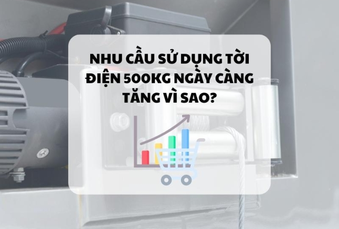 Nhu cầu sử dụng tời điện 500kg ngày càng tăng vì sao?