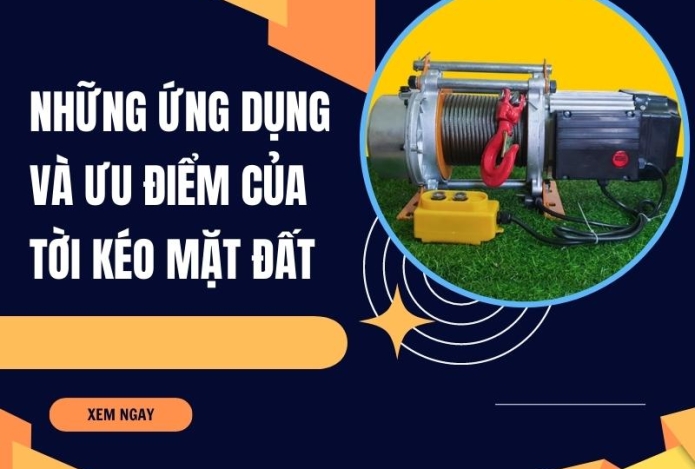 Những ứng dụng và ưu điểm của tời kéo mặt đất