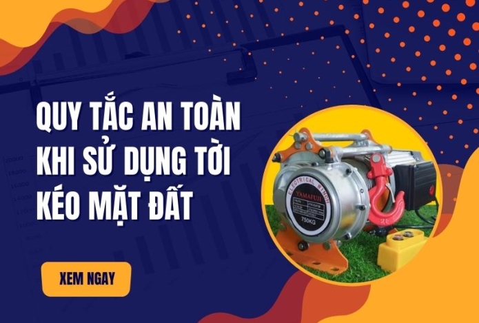 Quy tắc an toàn khi sử dụng tời kéo mặt đất