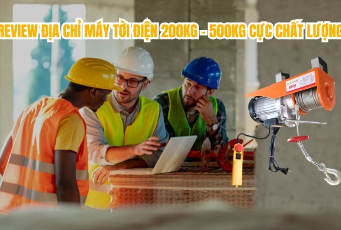 Review địa chỉ máy tời điện 200kg - 500kg cực chất lượng