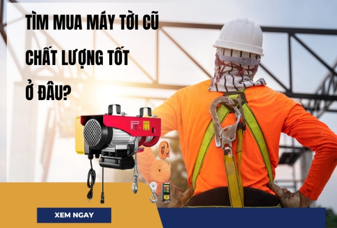 Tìm mua máy tời điện cũ chất lượng ở đâu