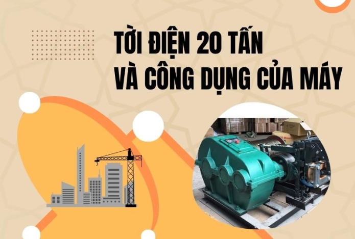 Tời điện 20 tấn và công dụng của máy