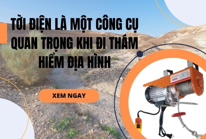 Tời điện là một công cụ quan trọng khi đi thám hiểm địa hình