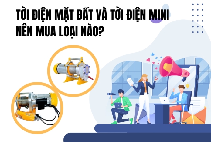 Tời điện mặt đất và tời điện mini - Nên mua loại nào?