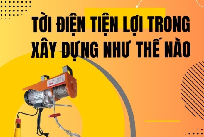 Tời điện tiện lợi trong xây dựng như thế nào