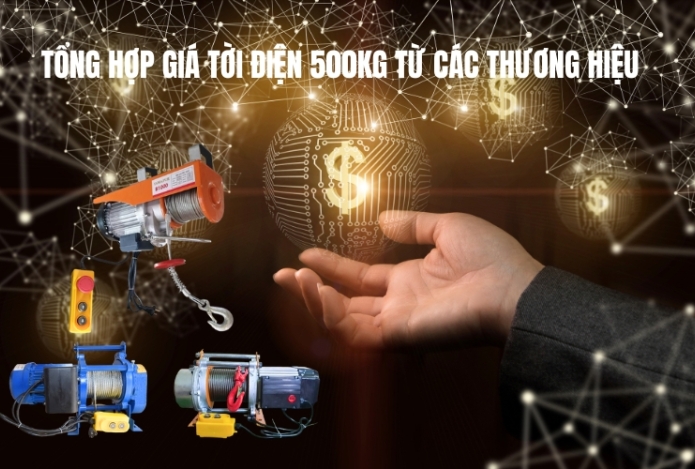 Tổng Hợp Giá Tời Điện 500kg Từ Các Thương Hiệu