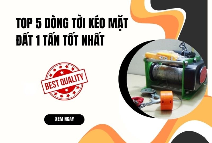 Top 5 dòng tời kéo mặt đất 1 tấn tốt nhất