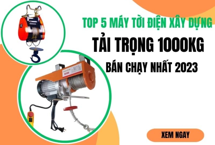 Top 5 Máy Tời Xây Dựng Tải Trọng 1000kg Bán Chạy Năm 2023