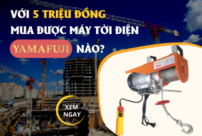 Với 5 triệu đồng mua được máy tời điện Yamafuji nào?