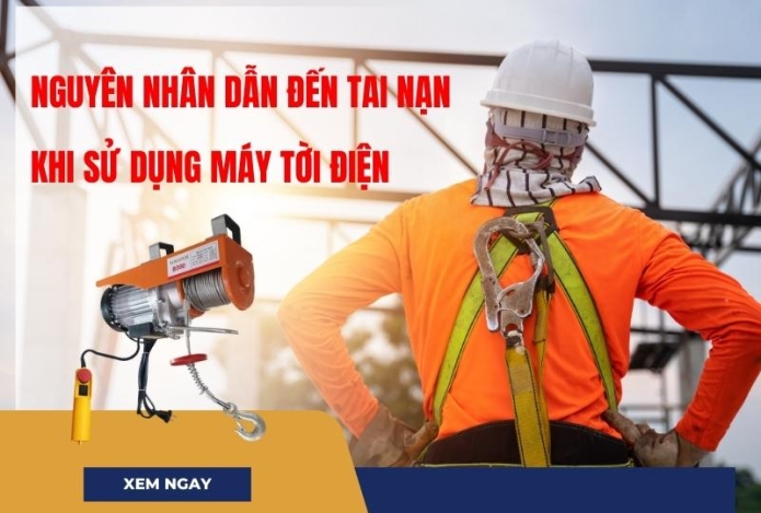 Nguyên nhân dẫn đến tai nạn lao động khi sử dụng tời điện