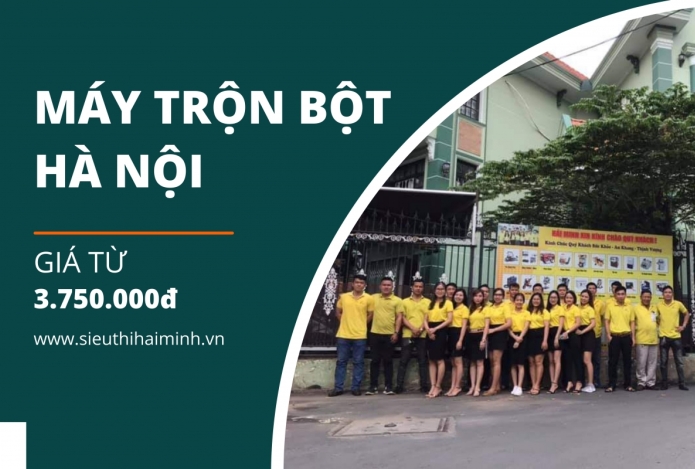 5 Lý do nên mua máy trộn bột Hà Nội tại Siêu thị Hải Minh