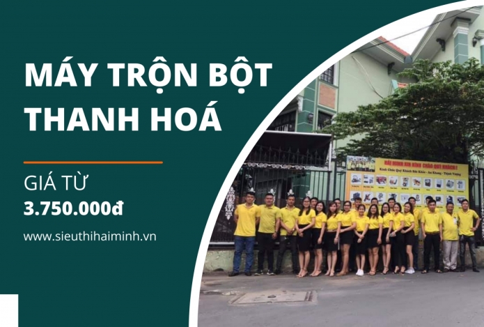 5 Lý do nên mua máy trộn bột Thanh Hoá tại Siêu thị Hải Minh