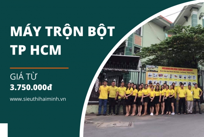 5 Lý do nên mua máy trộn bột TP HCM tại Siêu thị Hải Minh