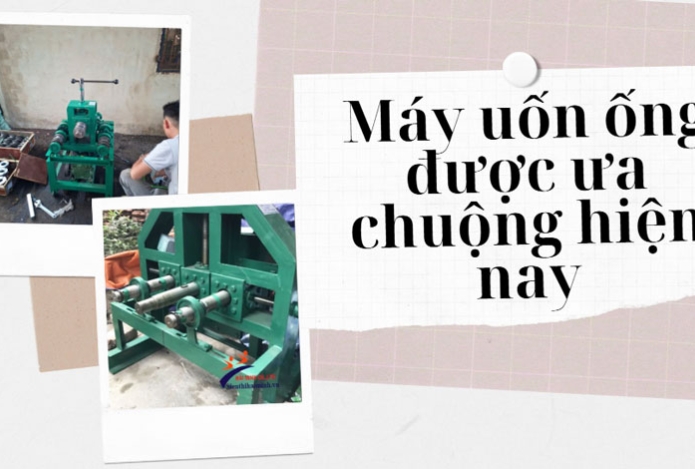 Máy uốn ống được ưa chuộng hiện nay