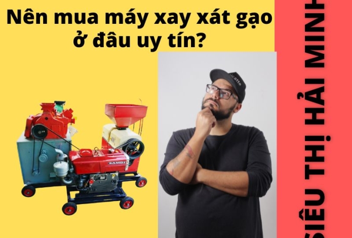 Nên mua máy xay xát gạo ở đâu uy tín?