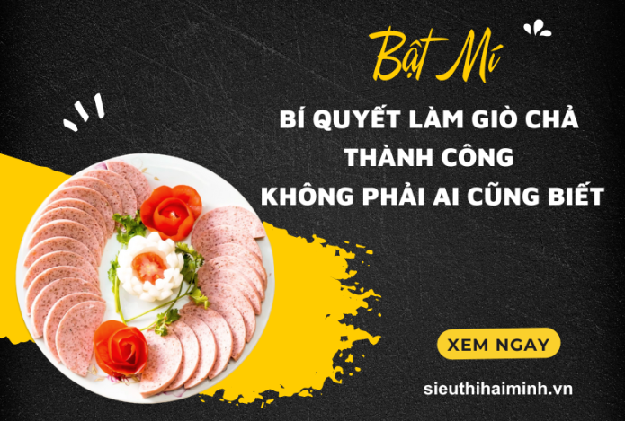 Bật Mí Bí Quyết Làm Giò Chả Thành Công Không Phải Ai Cũng Biết