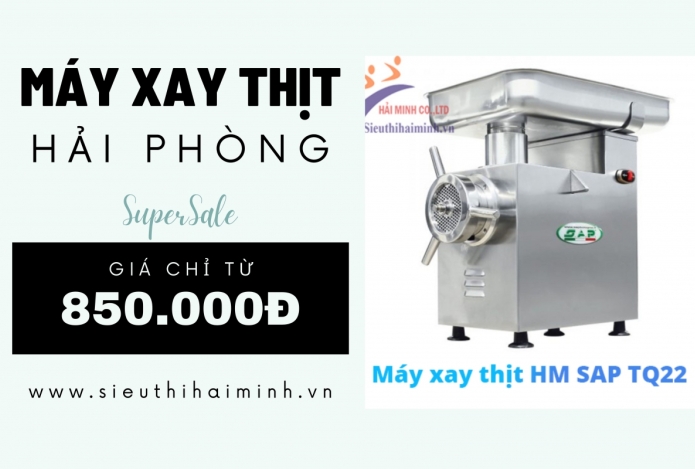 3 Tiêu chí lựa chọn máy xay thịt Hải Phòng tại Siêu thị Hải Minh