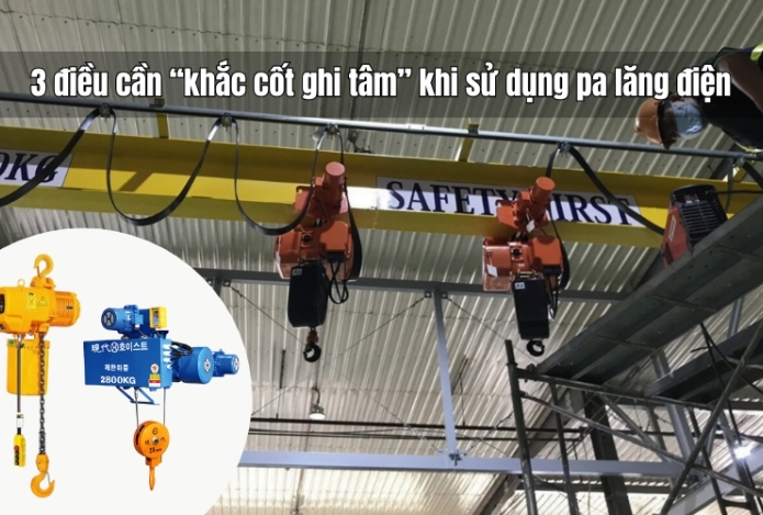 3 điều cần “khắc cốt ghi tâm” khi sử dụng pa lăng điện