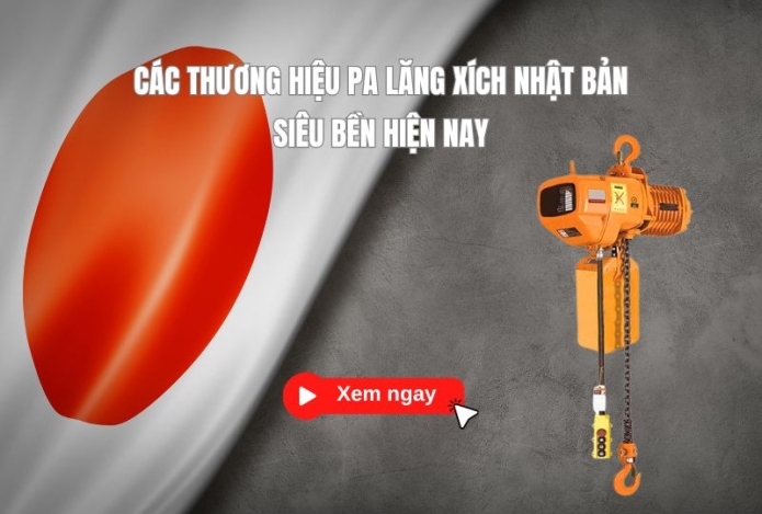 Bật mí các thương hiệu pa lăng xích Nhật Bản siêu bền hiện nay