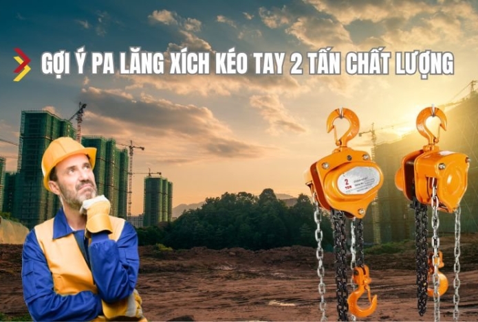 Gợi ý pa lăng xích kéo tay 2 tấn chất lượng