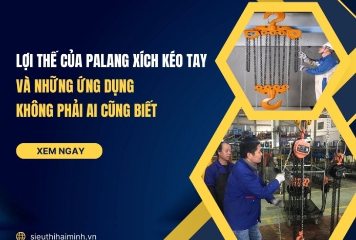 Lợi thế của palang xích kéo tay và những ứng dụng không phải ai cũng biết