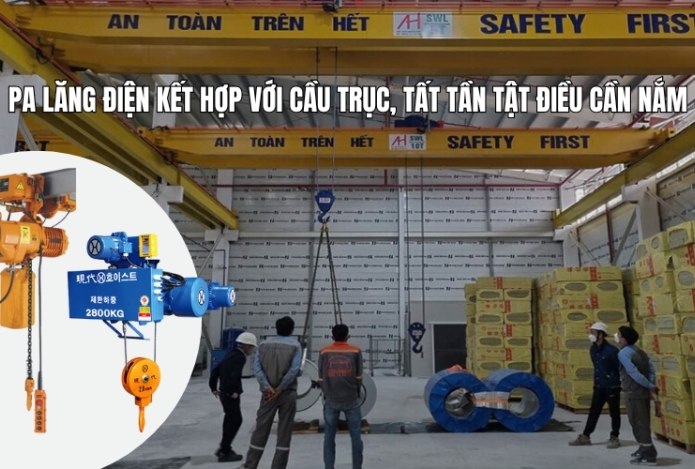 Pa lăng điện kết hợp với cầu trục, tất tần tật điều cần nắm!