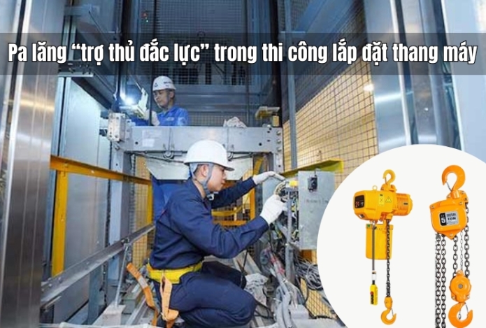 Pa lăng trợ thủ đắc lực trong thi công lắp đặt thang máy