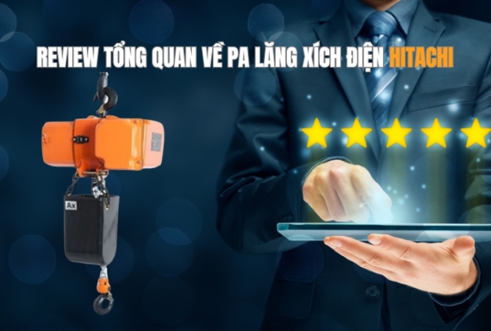 Review tổng quan về pa lăng xích điện Hitachi