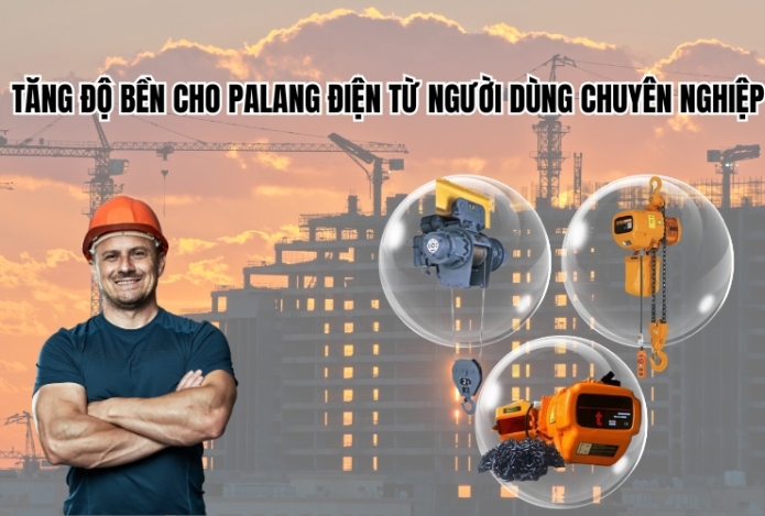 Tăng độ bền cho palang điện từ người dùng chuyên nghiệp